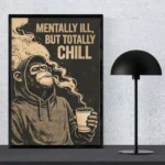 Mentally Ill But Totally Chill Monkey Art Poster